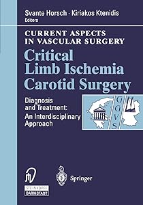Critical Limb Ischemia Carotid Surgery (Current Aspects in Vascular Surgery) by S. Horsch