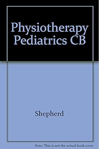 Physiotherapy in Paediatrics by Roberta B. Shepherd