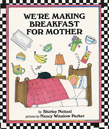 We're Making Breakfast for Mother by Shirley Neitzel