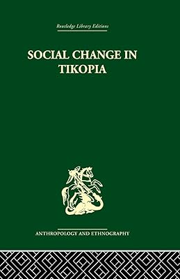 Social Change in Tikopia (Routledge Library Editions Anthropology and Ethnography, 4)