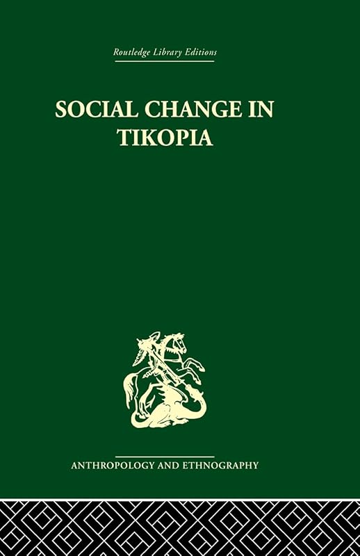 Social Change in Tikopia (Routledge Library Editions Anthropology and Ethnography, 4) by Raymond Firth