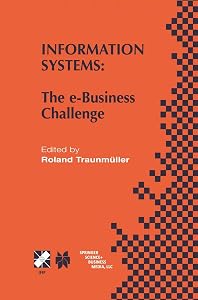 Information Systems: The e-Business Challenge (IFIP Advances in Information and Communication Technology, 95) by Roland Traunmüller