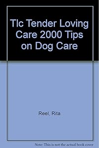 Tlc Tender Loving Care 2000 Tips on Dog Care by Rita M Reel