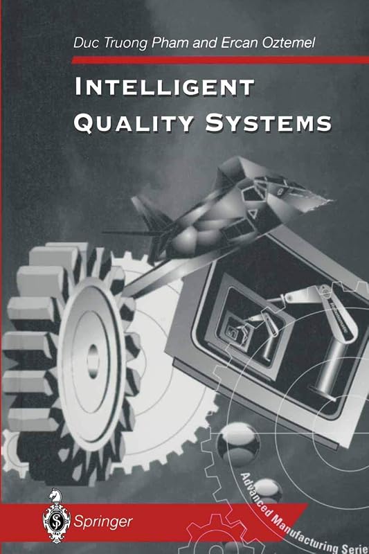 Intelligent Quality Systems (Advanced Manufacturing) by Duc T. Pham