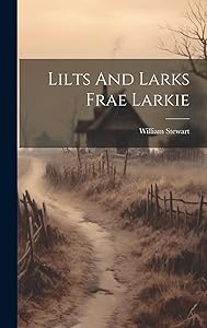 Lilts And Larks Frae Larkie