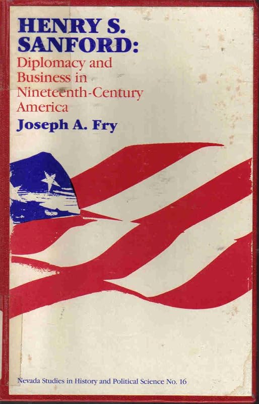 Henry S. Sanford: Diplomacy and Business in Nineteenth Century America (Nevada Studies in History and Political Science, 16) by Joseph A. Fry