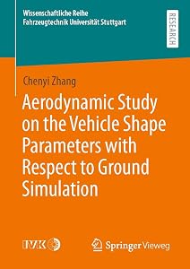 Aerodynamic Study on the Vehicle Shape Parameters with Respect to Ground Simulation (Wissenschaftliche Reihe Fahrzeugtechnik Universität Stuttgart) by Chenyi Zhang