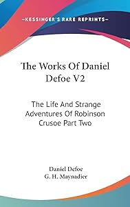 The Works Of Daniel Defoe V2: The Life And Strange Adventures Of Robinson Crusoe Part Two