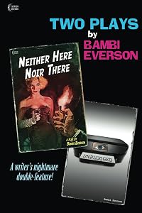 Neither Here Noir There / Unplugged: Two plays by Bambi Everson by Bambi Everson