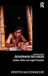 Governing Refugees: Justice, Order and Legal Pluralism (Law, Development and Globalization) by Kirsten McConnachie