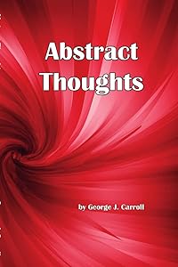 Abstract Thoughts by George J Carroll