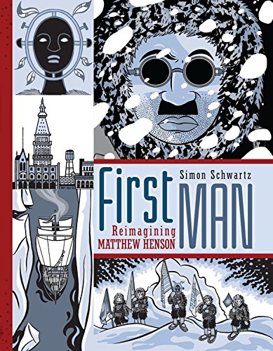 First Man: Reimagining Matthew Henson by Simon Schwartz