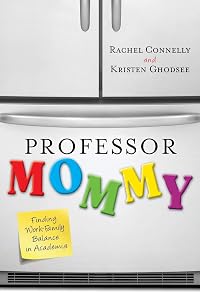 Professor Mommy: Finding Work-Family Balance in Academia by Kristen Ghodsee