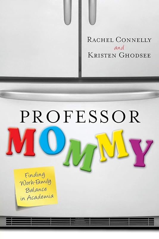 Professor Mommy: Finding Work-Family Balance in Academia by Kristen Ghodsee