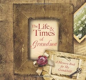 The Life and Times of Grandma: A Memory Book for My Grandchild by Compiled by Barbour Staff