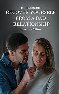 Couple Issues - Recover Yourself From a Bad Relationship: Get Out of a Toxic Relationship, Regain Trust in Yourself, Find Love Again by Leonor Collins
