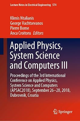 Applied Physics, System Science and Computers III: Proceedings of the 3rd International Conference on Applied Physics, System Science and Computers (APSAC2018), ... Notes in Electrical Engineering Book 574)