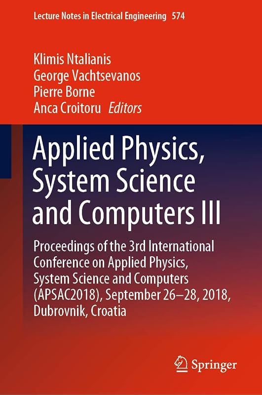 Applied Physics, System Science and Computers III: Proceedings of the 3rd International Conference on Applied Physics, System Science and Computers (APSAC2018), ... Notes in Electrical Engineering Book 574) by Klimis Ntalianis