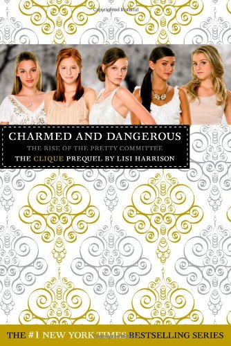 Charmed and Dangerous: The Clique Prequel by Lisi Harrison