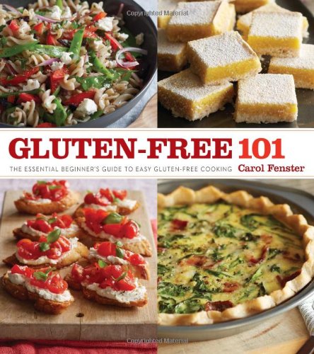 Gluten-Free 101: The Essential Beginner's Guide to Easy Gluten-Free Cooking by Carol Fenster