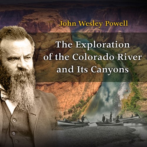 The Exploration of the Colorado River and Its Canyons by John Wesley Powell