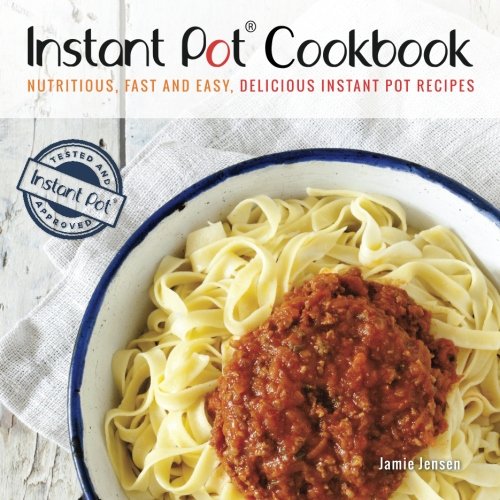 Instant Pot Cookbook - 2nd Edition: Ultimate Pressure Cooking Guide for Busy People by Jamie Jensen