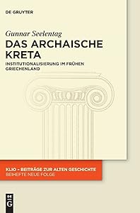 Das archaische Kreta: Institutionalisierung im frühen Griechenland (KLIO / Beihefte. Neue Folge, 24) (German Edition) by Gunnar Seelentag