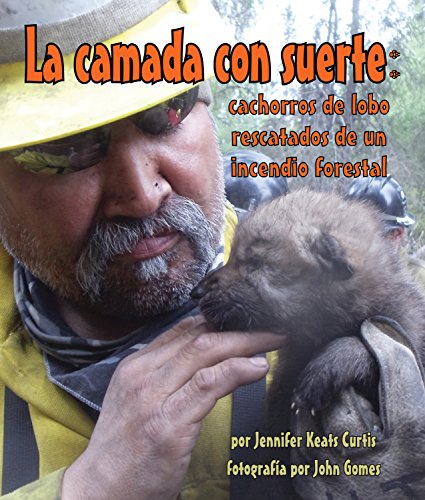 La camada con suerte: cachorros de lobo rescatados de un incendio forestal by Jennifer Keats Curtis