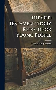 The Old Testament Story Retold for Young People by William Henry Bennett