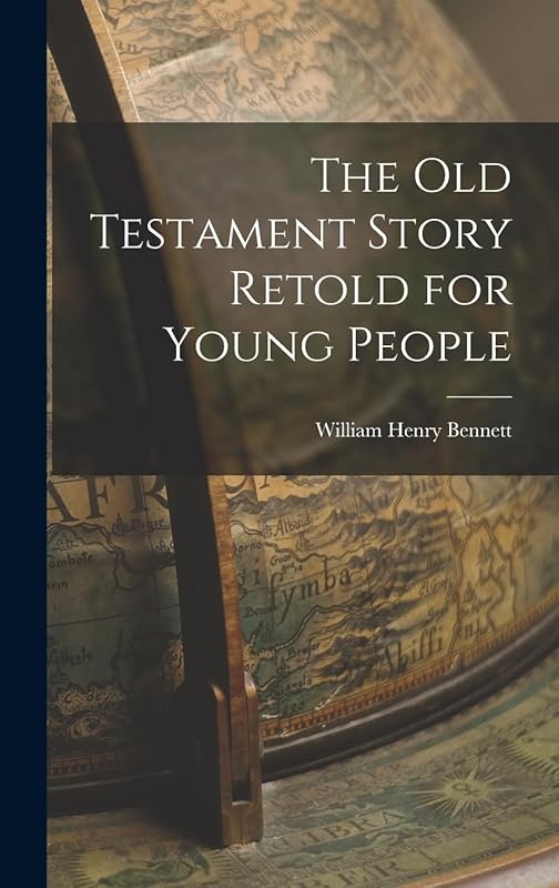 The Old Testament Story Retold for Young People by William Henry Bennett