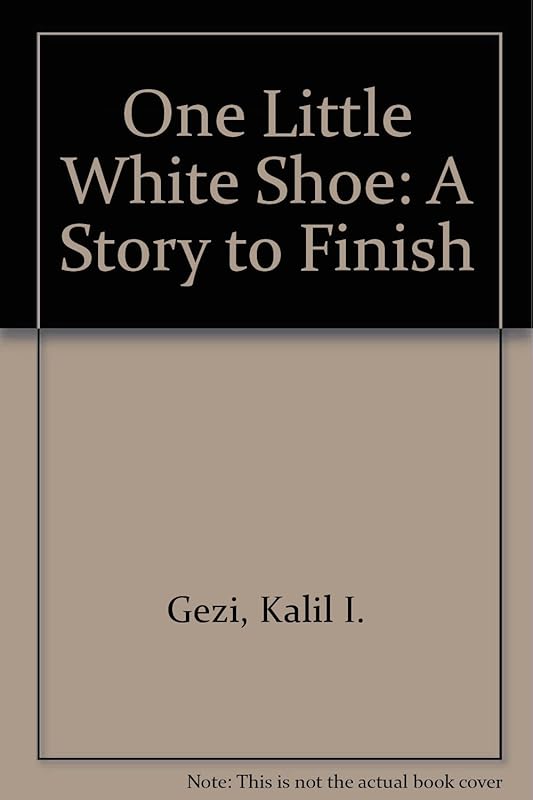 One Little White Shoe: A Story to Finish by Kalil I. Gezi
