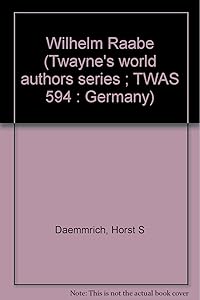Wilhelm Raabe (Twayne's world authors series ; TWAS 594 : Germany) by Horst S Daemmrich