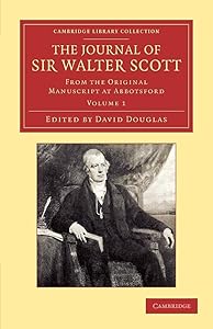 The Journal of Sir Walter Scott: Volume 1: From the Original Manuscript at Abbotsford (Cambridge Library Collection - Literary Studies)