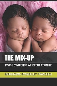 THE MIX-UP: TWINS SWITCHED AT BIRTH REUNITE by SSEMUGOMA EVANGELIST FRANCISCO