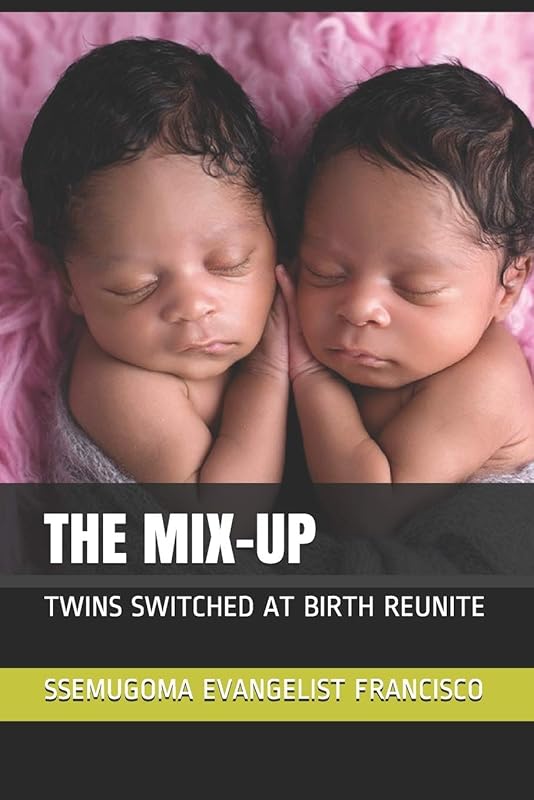 THE MIX-UP: TWINS SWITCHED AT BIRTH REUNITE by SSEMUGOMA EVANGELIST FRANCISCO