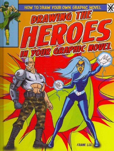 Drawing the Heroes in Your Graphic Novel by Frank Lee