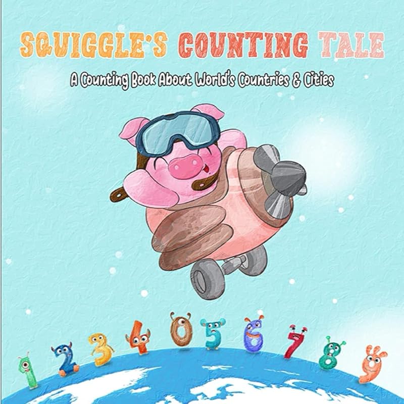Squiggle's Counting Tale: A Counting Book with Numbers and Letters for Kids & Toddlers, A Nice Board Book and a Charming Picture Book to Give as a Back to School Gift (Short Stories Books for Kids) by Delirious Books