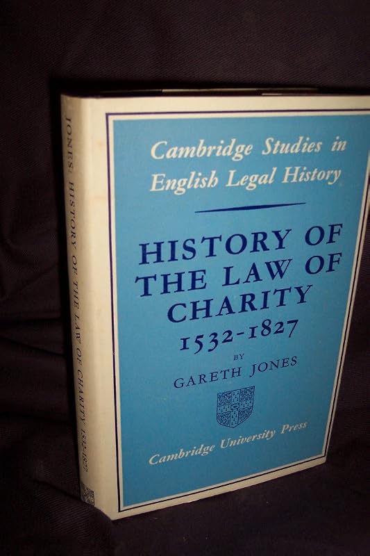 History of the Law of Charity, 1532-1827 (Cambridge Studies in English Legal History) by Gareth Jones