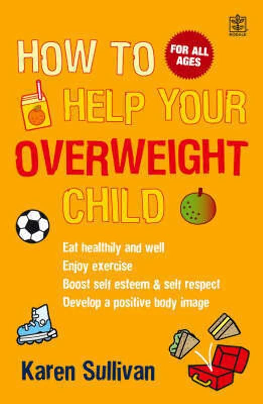 How to Help Your Overweight Child by Karen Sullivan