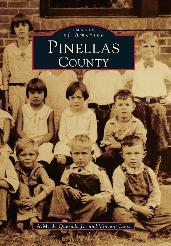 Pinellas County (Images of America) by A.M. de Quesada Jr.