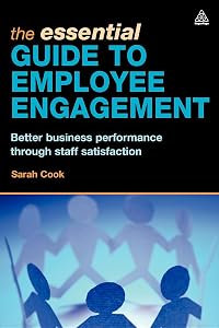 The Essential Guide to Employee Engagement: Better Business Performance through Staff Satisfaction