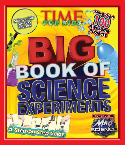 TIME For Kids Big Book of Science Experiments: A step-by-step guide by Editors of Time for Kids Magazine