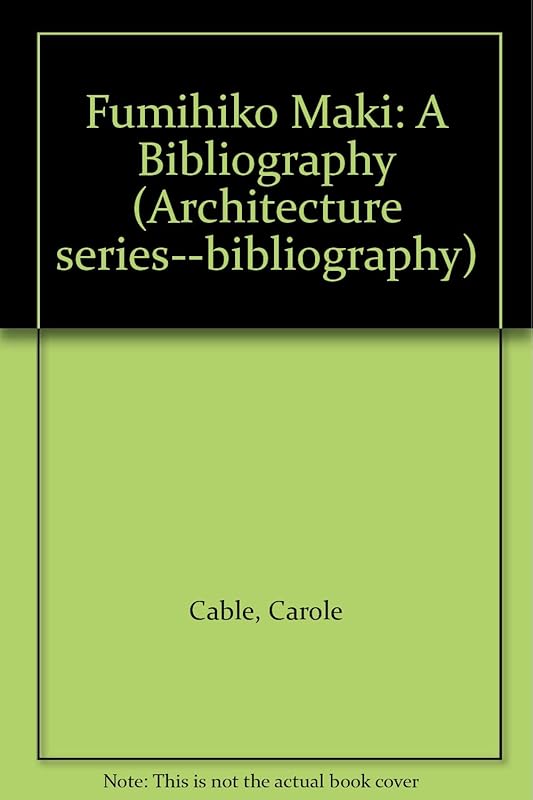 Fumihiko Maki: A Bibliography by Carole Cable