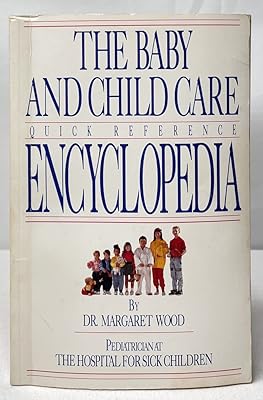 The Baby and Child Care Quick Reference Encyclopedia