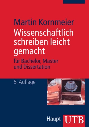 Wissenschaftlich schreiben leicht gemacht. Für Bachelor, Master und ...