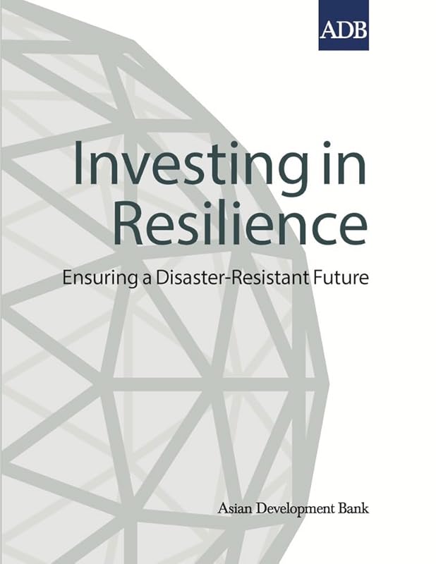 Investing in Resilience: Ensuring a Disaster-Resistant Future by Asian Development Bank