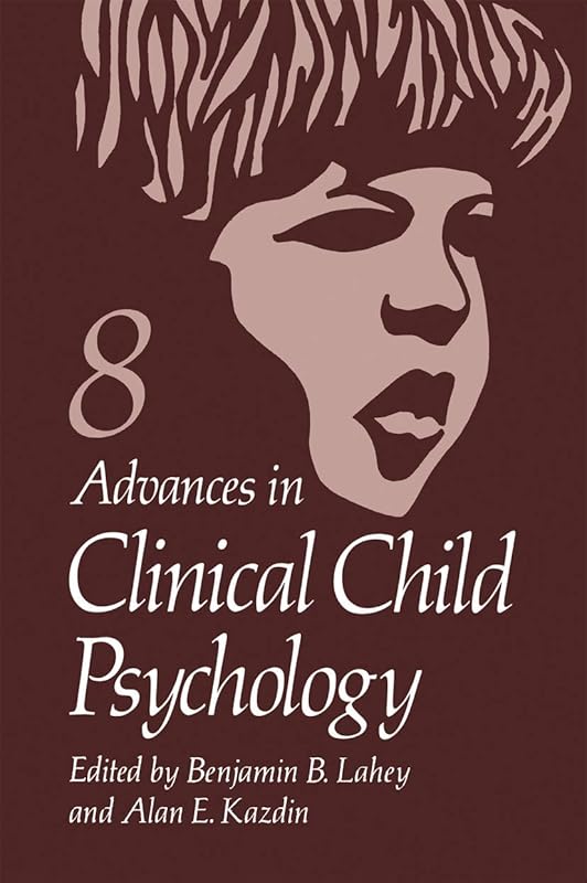 Advances in Clinical Child Psychology by A E [eds] Lahey, B B & Kazdin