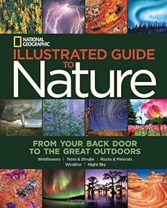 National Geographic Illustrated Guide to Nature: From Your Back Door to the Great Outdoors