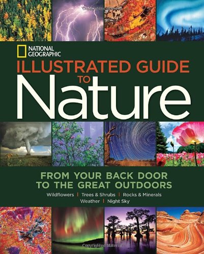 National Geographic Illustrated Guide to Nature: From Your Back Door to the Great Outdoors by National Geographic