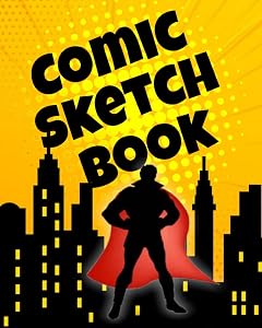 Comic Sketch Book: A Single Story Blank Comic Book With Panels For Graphic Novels,Storyboarding Or Scene Planning For Theater School Plays. Artists Panelbook Layouts To Create Draw Cartoon Strips.